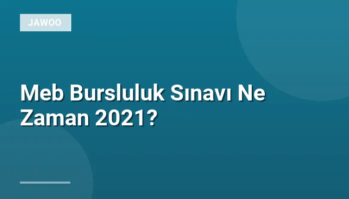 Meb Bursluluk Sınavı Ne Zaman 2021?