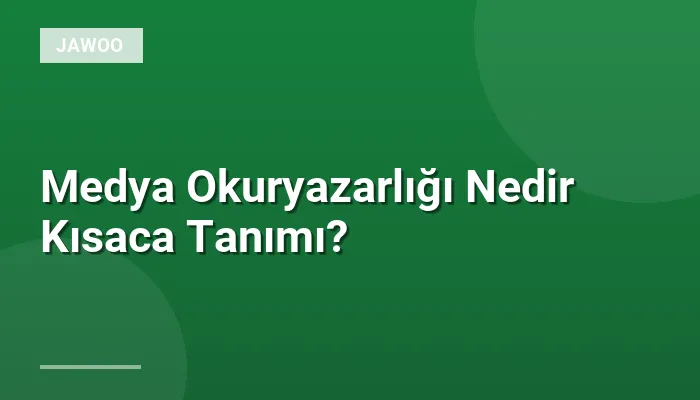 Medya Okuryazarlığı Nedir Kısaca Tanımı?