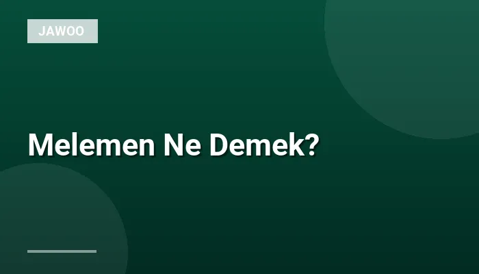 Melemen Ne Demek?