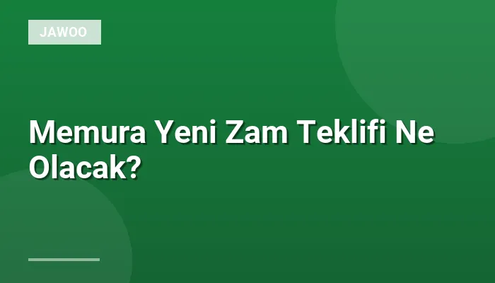 Memura Yeni Zam Teklifi Ne Olacak?