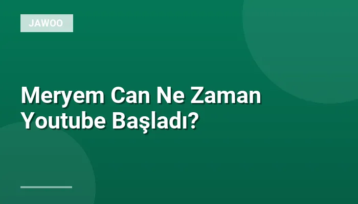 Meryem Can Ne Zaman Youtube Başladı?