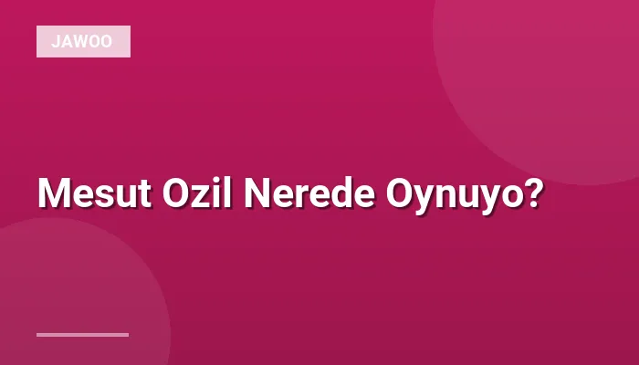 Mesut Ozil Nerede Oynuyo?