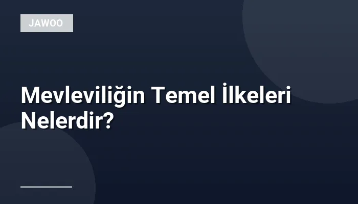 Mevleviliğin Temel İlkeleri Nelerdir?