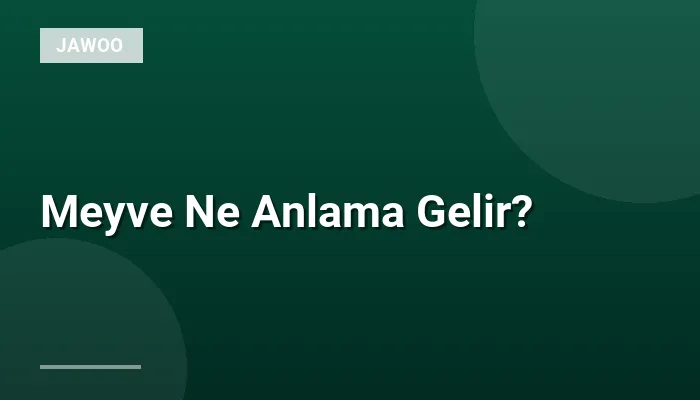 Meyve Ne Anlama Gelir?