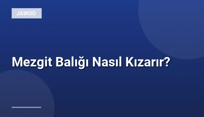 Mezgit Balığı Nasıl Kızarır?