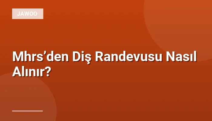 Mhrs’den Diş Randevusu Nasıl Alınır?
