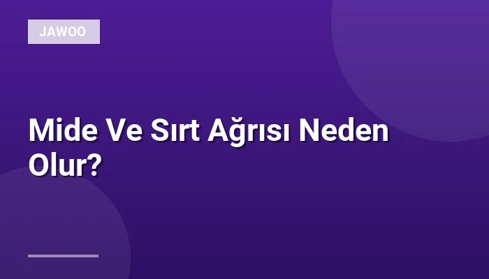 Mide Ve Sırt Ağrısı Neden Olur?
