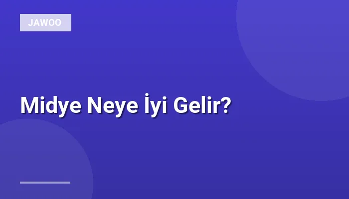 Midye Neye İyi Gelir?