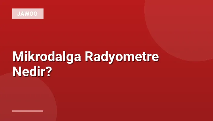 Mikrodalga Radyometre Nedir?