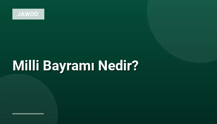 Milli Bayramı Nedir?