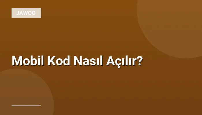 Mobil Kod Nasıl Açılır?