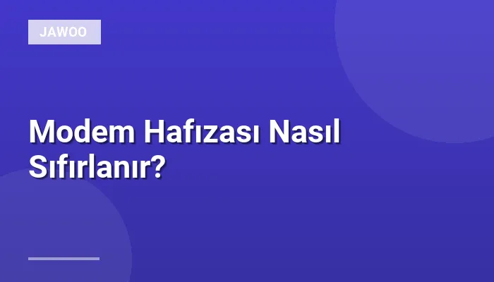 Modem Hafızası Nasıl Sıfırlanır?