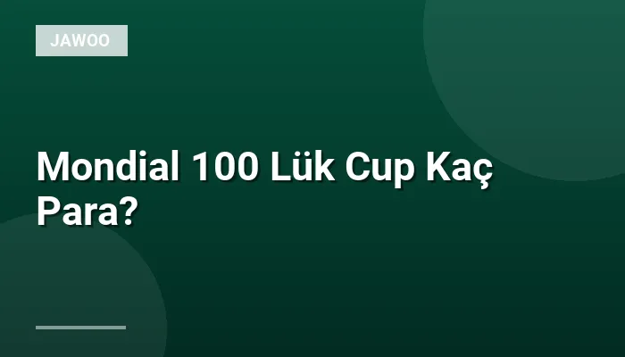 Mondial 100 Lük Cup Kaç Para?