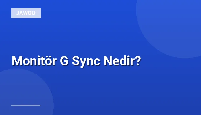 Monitör G Sync Nedir?