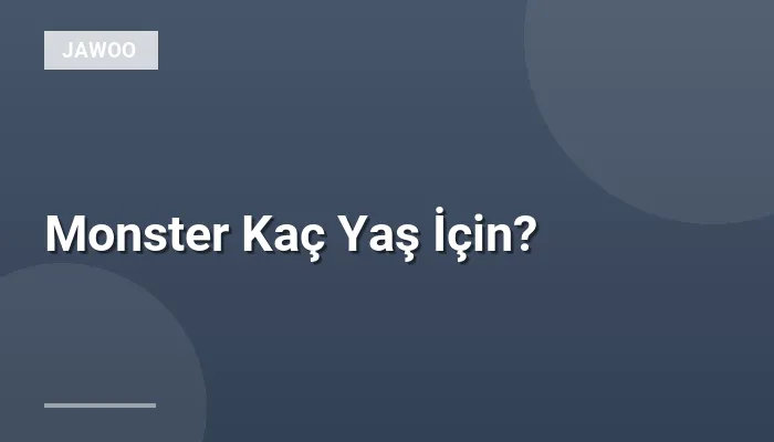 Monster Kaç Yaş İçin?