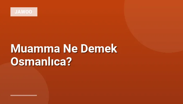 Muamma Ne Demek Osmanlıca?