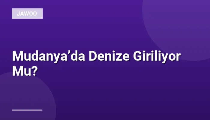 Mudanya’da Denize Giriliyor Mu?