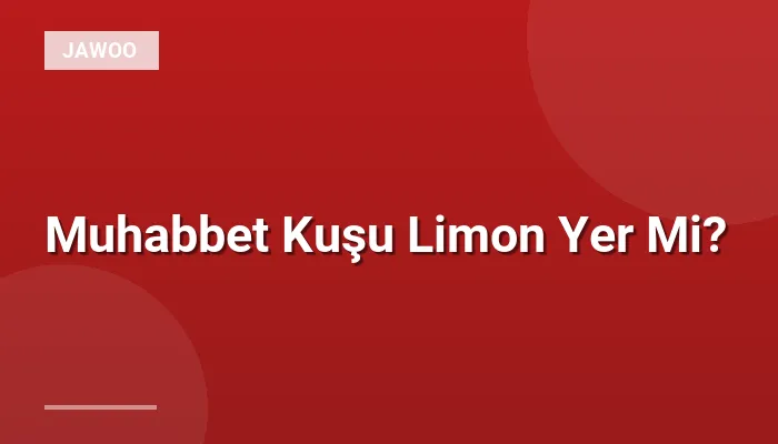 Muhabbet Kuşu Limon Yer Mi?