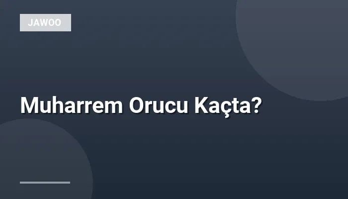 Muharrem Orucu Kaçta?