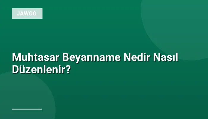 Muhtasar Beyanname Nedir Nasıl Düzenlenir?