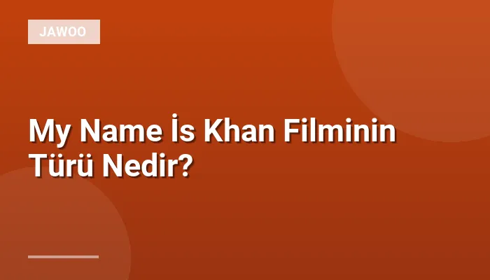 My Name İs Khan Filminin Türü Nedir?