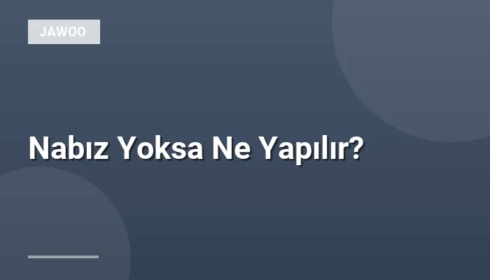 Nabız Yoksa Ne Yapılır?