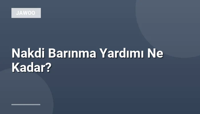 Nakdi Barınma Yardımı Ne Kadar?