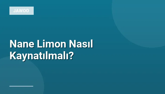 Nane Limon Nasıl Kaynatılmalı?