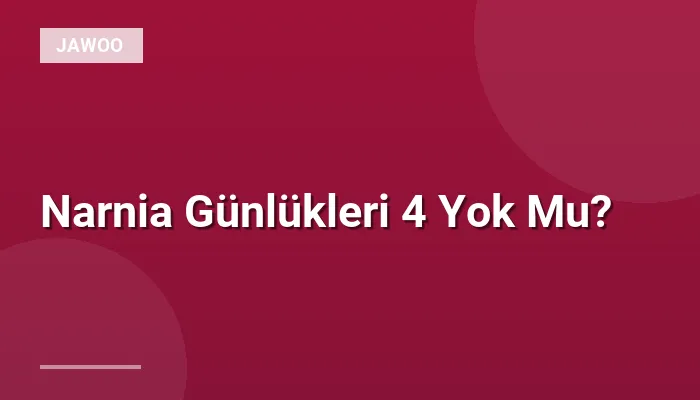 Narnia Günlükleri 4 Yok Mu?