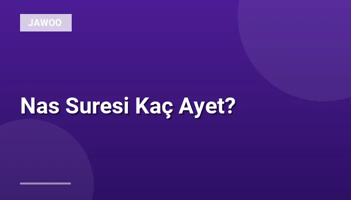 Nas Suresi Kaç Ayet?