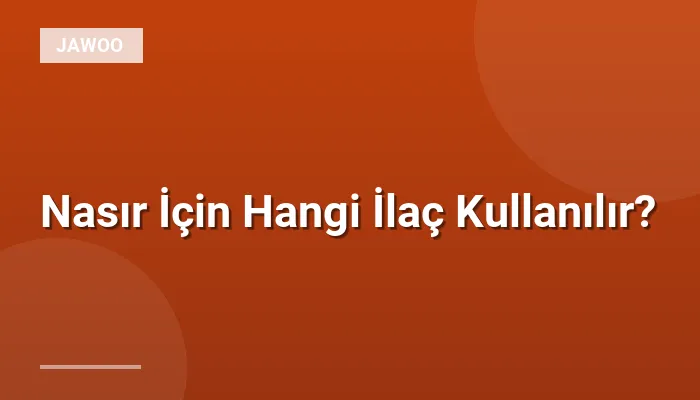 Nasır İçin Hangi İlaç Kullanılır?
