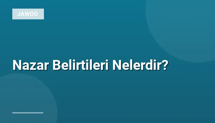 Nazar Belirtileri Nelerdir?