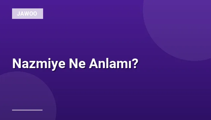 Nazmiye Ne Anlamı?