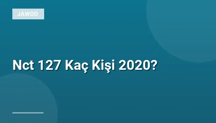 Nct 127 Kaç Kişi 2020?