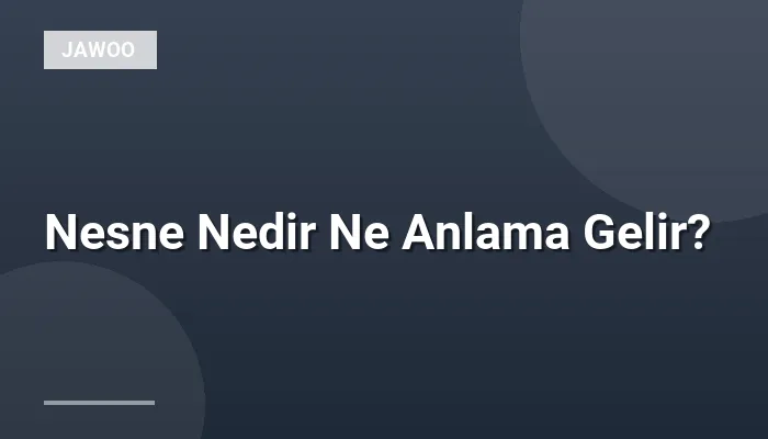 Nesne Nedir Ne Anlama Gelir?