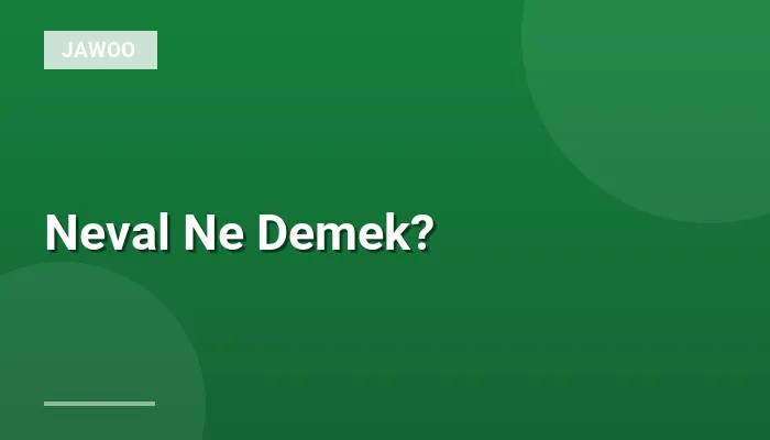 Neval Ne Demek?
