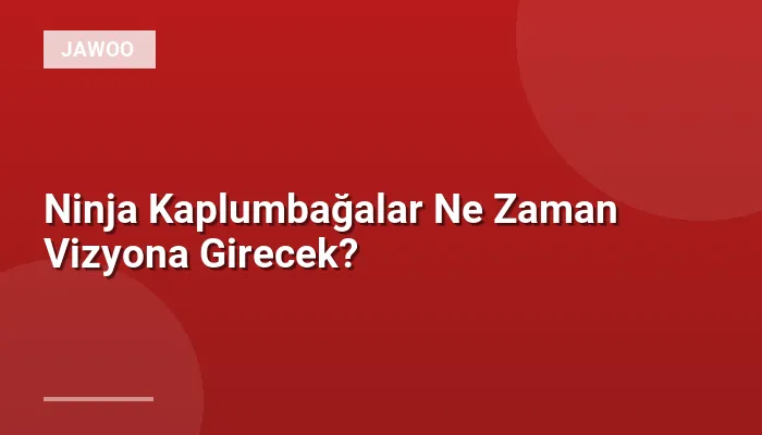 Ninja Kaplumbağalar Ne Zaman Vizyona Girecek?