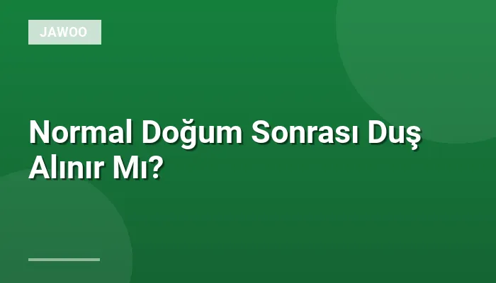 Normal Doğum Sonrası Duş Alınır Mı?