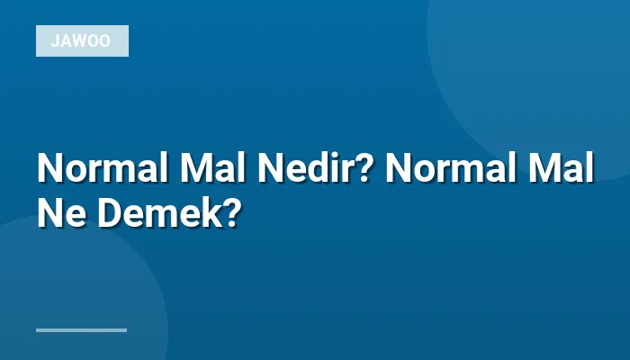 Normal Mal Nedir? Normal Mal Ne Demek?
