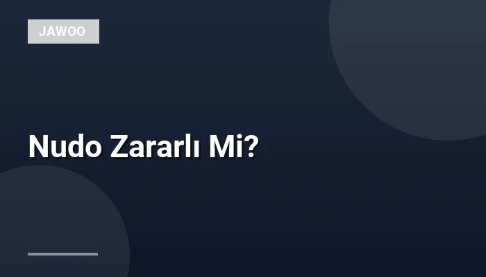 Nudo Zararlı Mi?