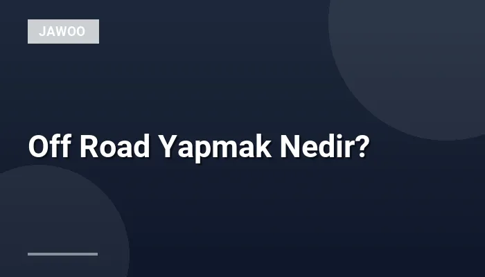 Off Road Yapmak Nedir?