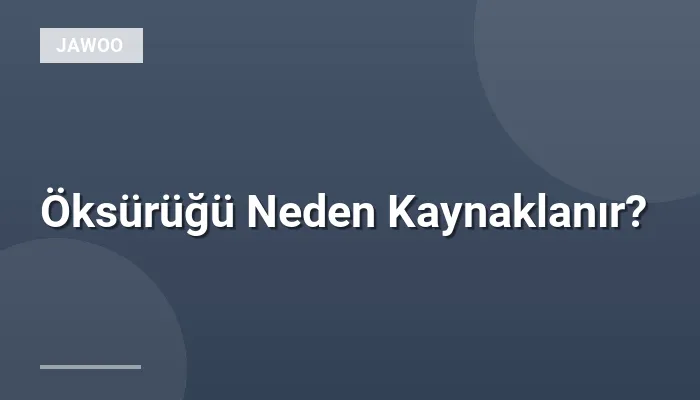 Öksürüğü Neden Kaynaklanır?