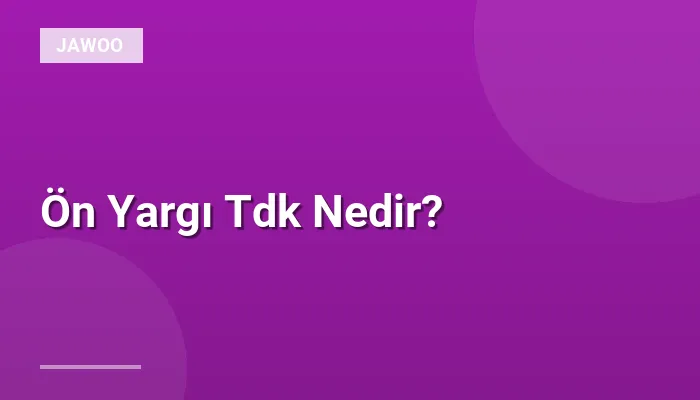 Ön Yargı Tdk Nedir?