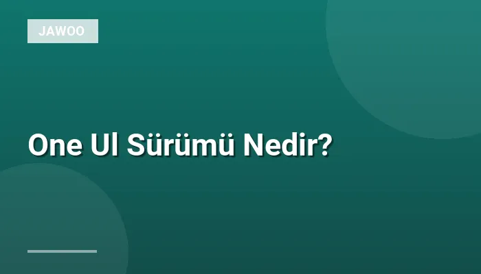 One Ul Sürümü Nedir?