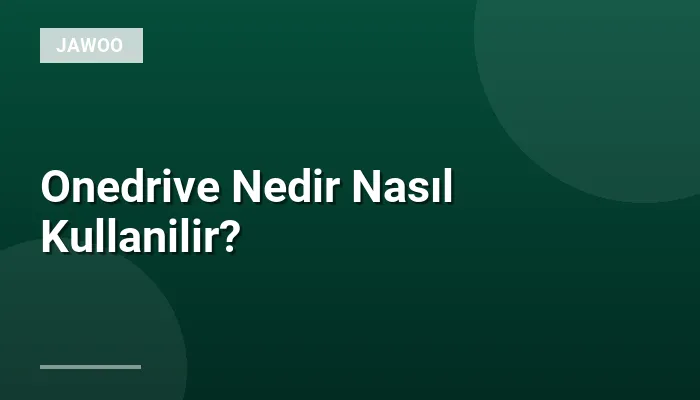Onedrive Nedir Nasıl Kullanilir?