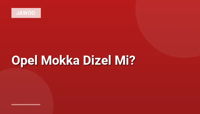 Opel Mokka Dizel Mi?