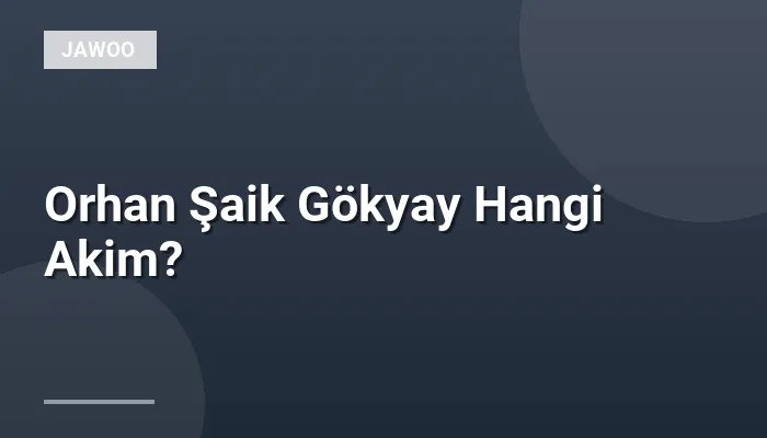 Orhan Şaik Gökyay Hangi Akim?