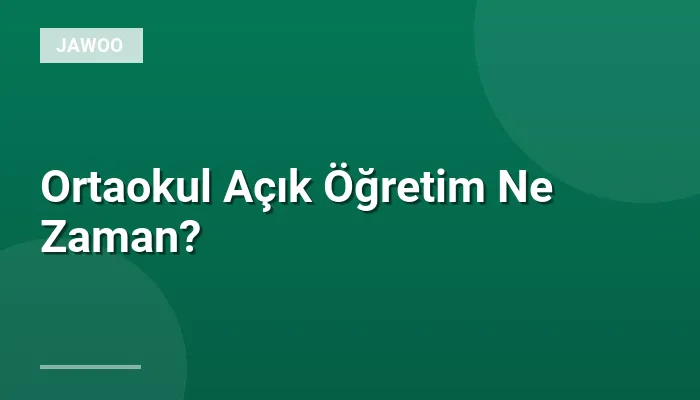 Ortaokul Açık Öğretim Ne Zaman?