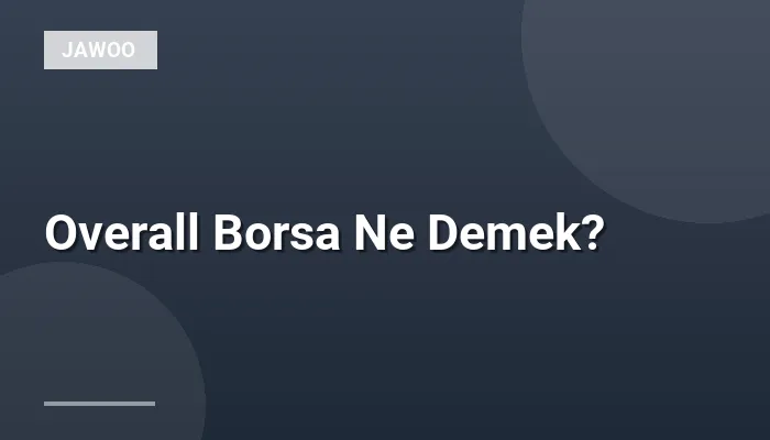 Overall Borsa Ne Demek?