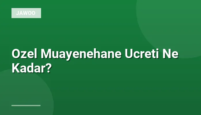 Ozel Muayenehane Ucreti Ne Kadar?